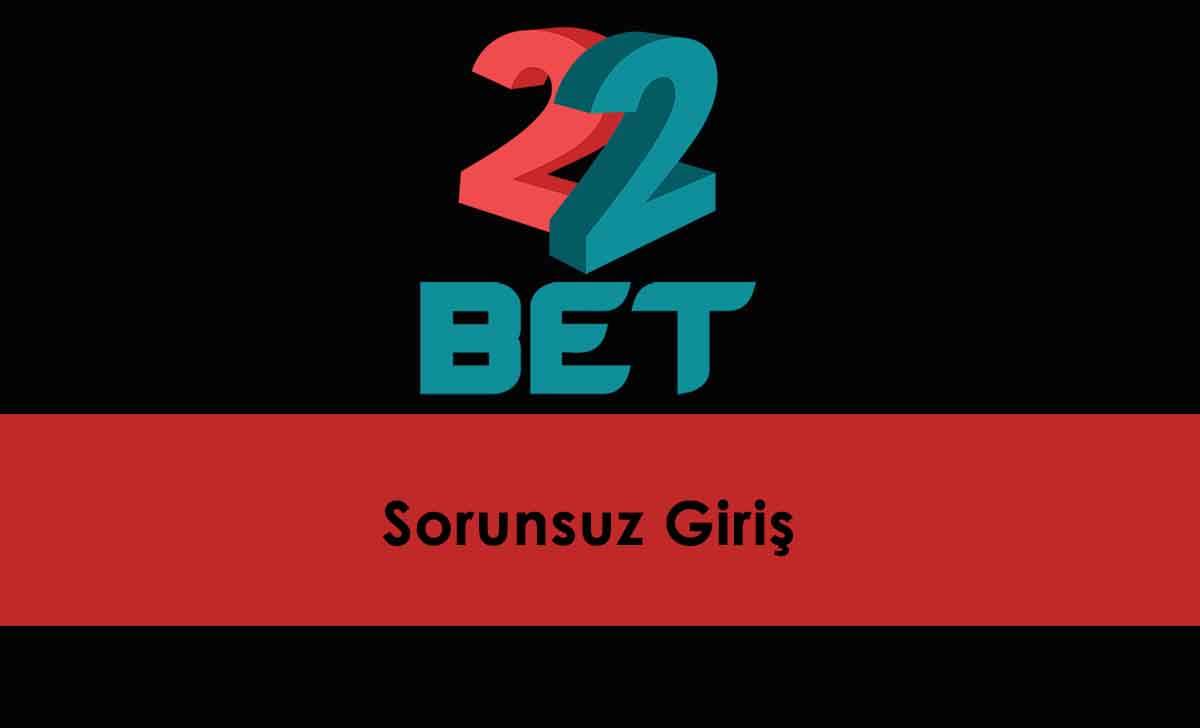 22Bet Sorunsuz Giriş