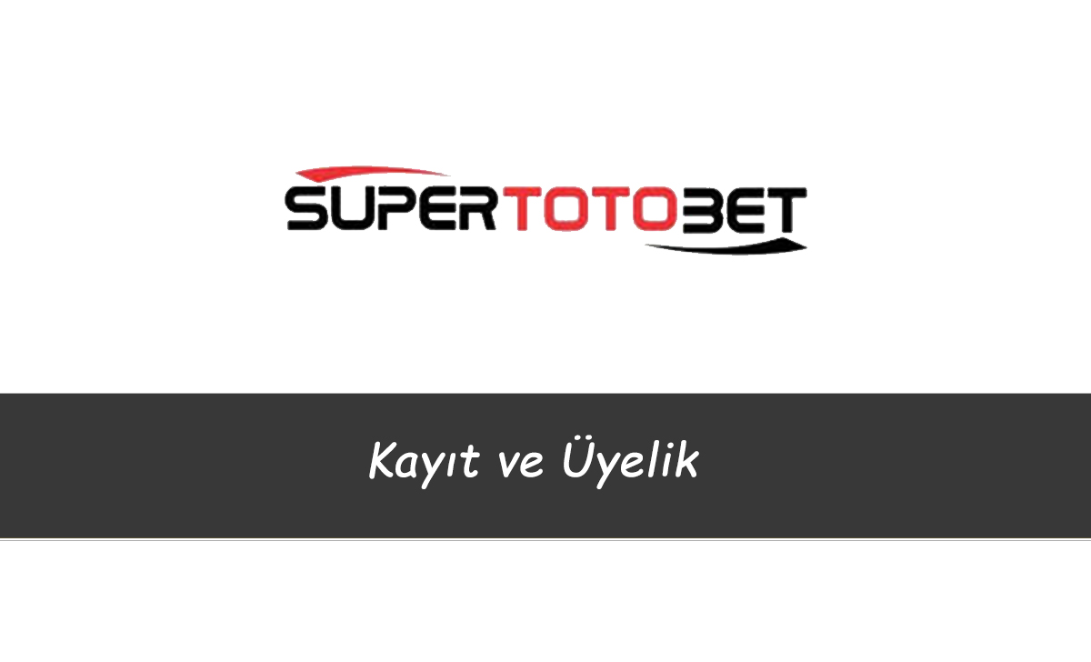 Süpertotobet Kayıt ve Üyelik 